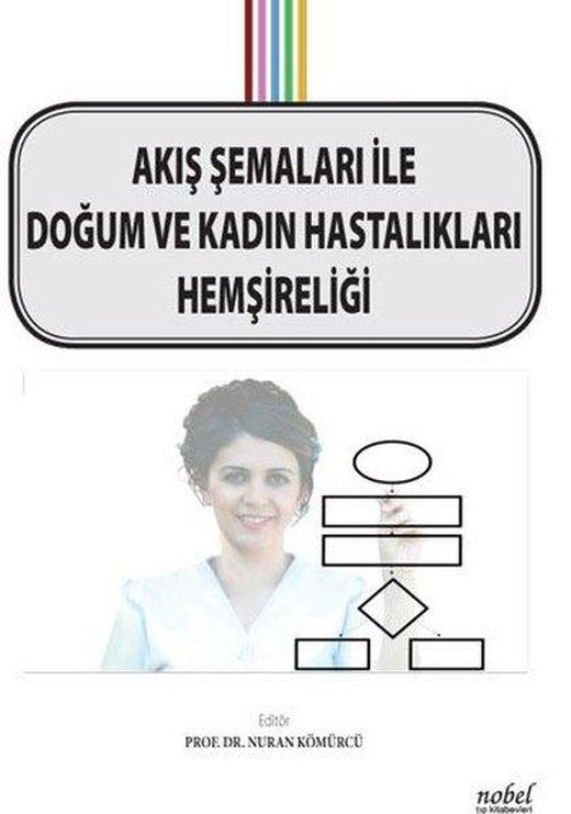 Akış Şemaları ile Doğum ve Kadın Hastalıkları Hemşireliği | Nobel Tıp Kitabevleri (İnce Kapak)