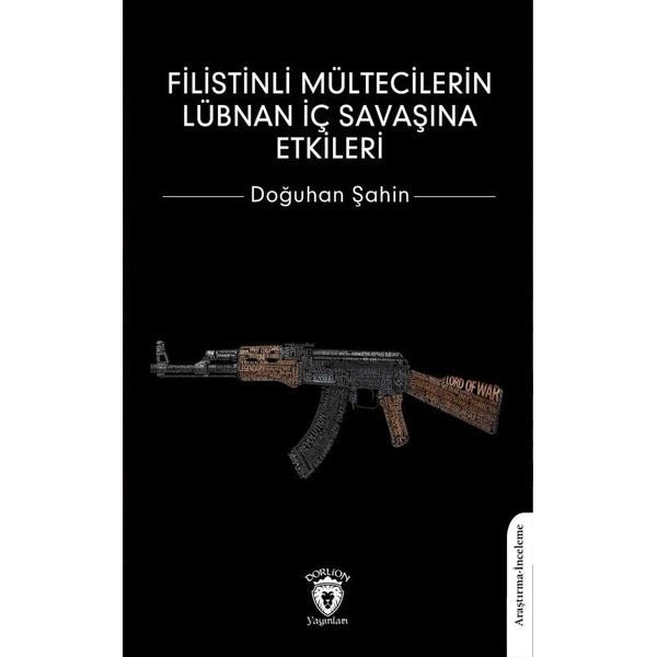 Filistinli Mültecilerin Lübnan İç Savaşına Etkileri | Dorlion Yayınları (Ciltsiz)