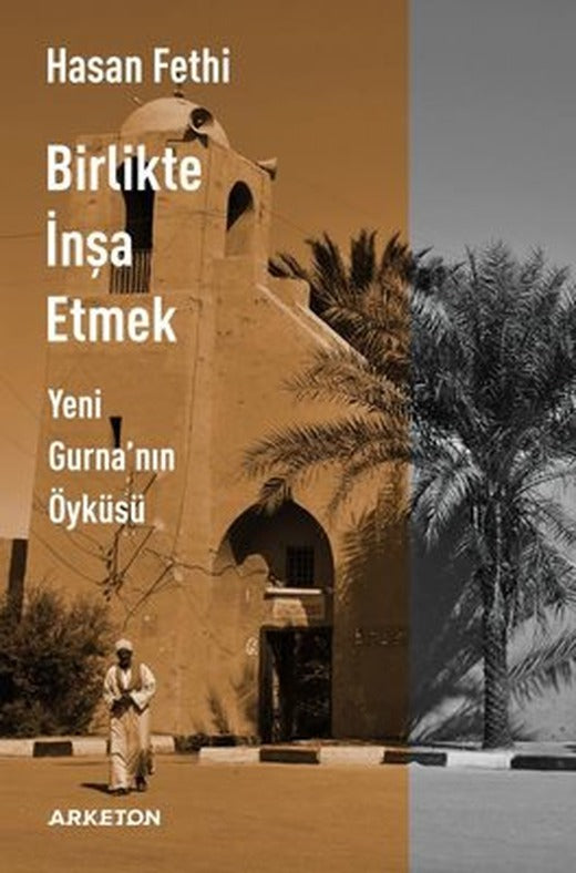 Birlikte İnşa Etmek Yeni Gurna'nın Öyküsü | Arketon Yayıncılık (İnce Kapak)