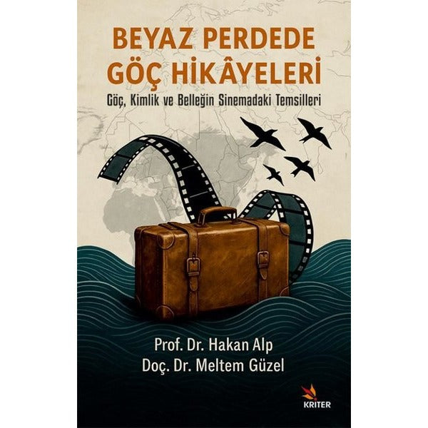 Beyaz Perdede Göç Hikayeleri - Göç Kimlik ve Belleğin Sinemadaki Temsilleri | Kriter (İnce Kapak)