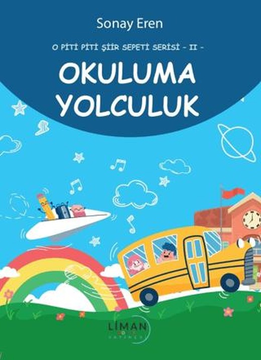 O Piti Piti Şiir Serisi 2 Okuluma Yolculuk | Liman Çocuk Yayınevi (Ciltsiz)