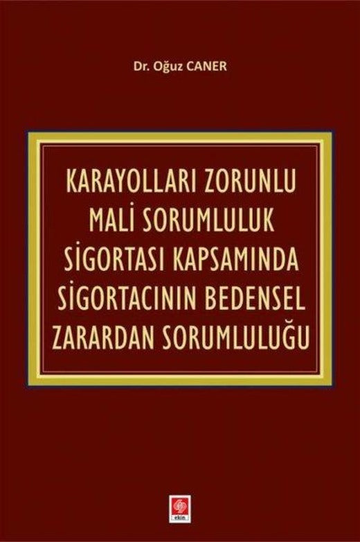 Karayolları Zorunlu Mali Sorumluluk Sigortası Kapsamında Sigortacının Bedensel Zarardan Sorumluluğu | Ekin Basım Yayın (İnce Kapak)
