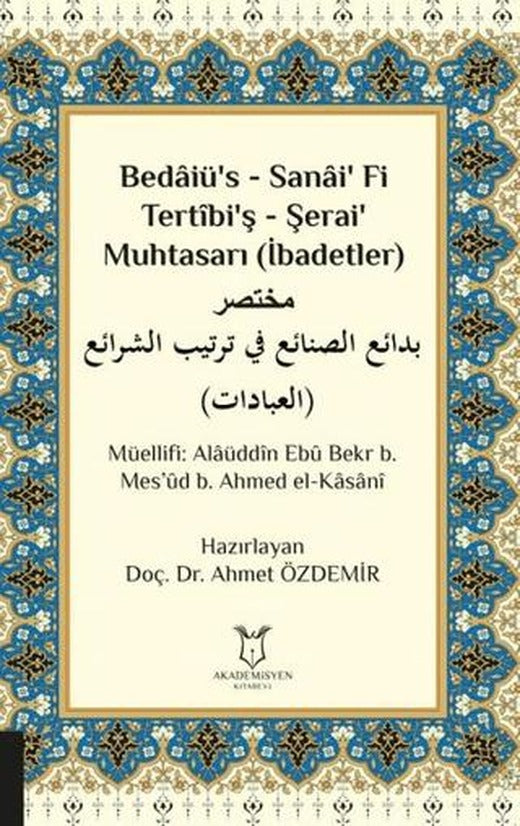 Bedaiü’s - Sanai’ Fi Tertibi’ş - Şerai’ Muhtasarı (İbadetler) | Akademisyen Kitabevi (Ciltsiz)