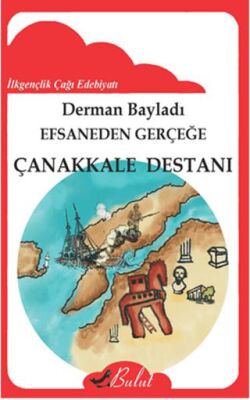 Efsaneden Gerçeğe Çanakkale Destanı - Derman Bayladı kitap kapağı