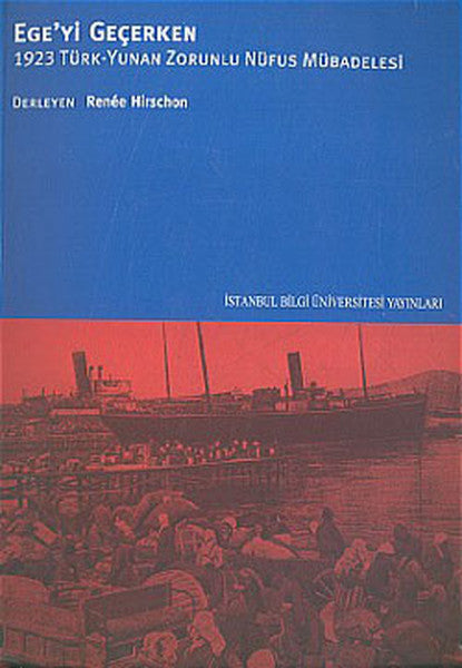Egeyi Geçerken (1923 Türk-Yunan Zorunlu Nüfus Mübadelesi) - Ertuğ Altınay kitap kapağı