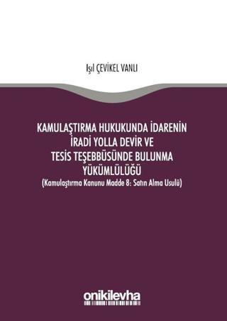 Kamulaştırma Hukukunda İdarenin İradi Yolla Devir ve Tesis Teşebbüsünde Bulunma Yükümlülüğü | On İki Levha Yayınları (Ciltsiz) - Resim 1