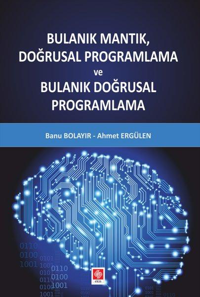 Bulanık Mantık Doğrusal Programlama | Ekin Basım Yayın (İnce Kapak) - Resim 1