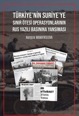 Türkiye'nin Suriye'ye Sınır Ötesi Operasyonlarının Rus Yazılı Basınına Yansıması | Canola Yayınları (Ciltsiz) - Resim 1