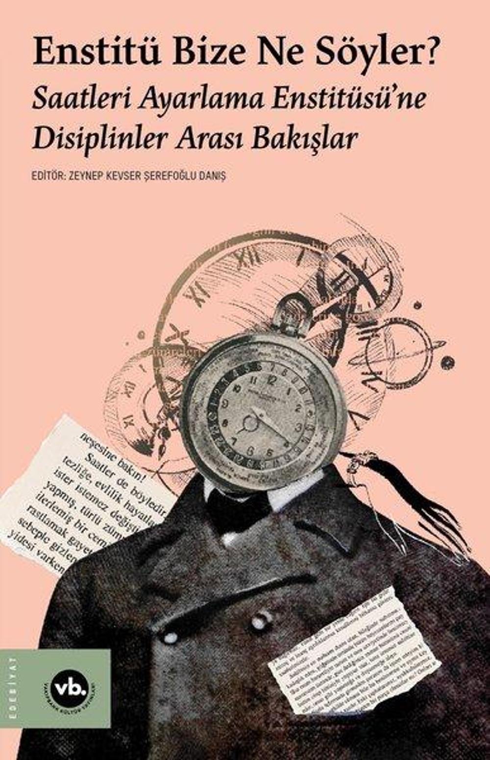 Enstitü Bize Ne Söyler? Saatleri Ayarlama Enstitüsü'ne Disiplinler Arası Bakışlar | VakıfBank Kültür Yayınları