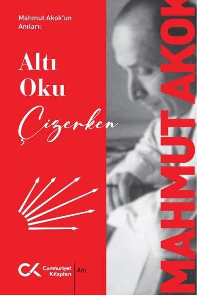 Mahmut Akok'un Anıları: Altı Oku Çizerken | Cumhuriyet Kitapları (İnce Kapak) - Resim 1