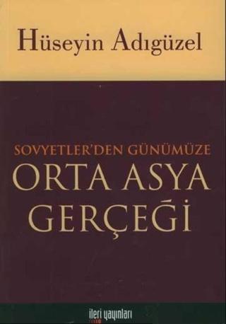 Orta Asya Gerçeği Sovyetler’den Günümüze | İleri Yayınları (Ciltsiz) - Resim 1