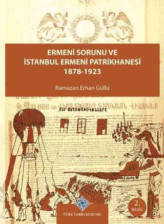 Ermeni Sorunu ve İstanbul Ermeni Patrikhanesi 1878 - 1923 - Ramazan Erhan Güllü kitap kapağı
