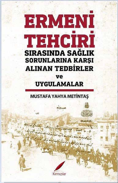 Ermeni Tehciri Sırasında Sağlık Sorunlarına Karşı Alınan Tedbirler ve Uygulamalar - Mustafa Yahya Metintaş kitap kapağı