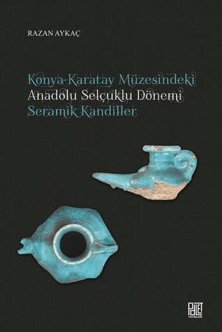 Konya-Karatay Müzesindeki Anadolu Selçuklu Dönemi Seramik Kandiller | Palet Yayınları (Ciltsiz) - Resim 1