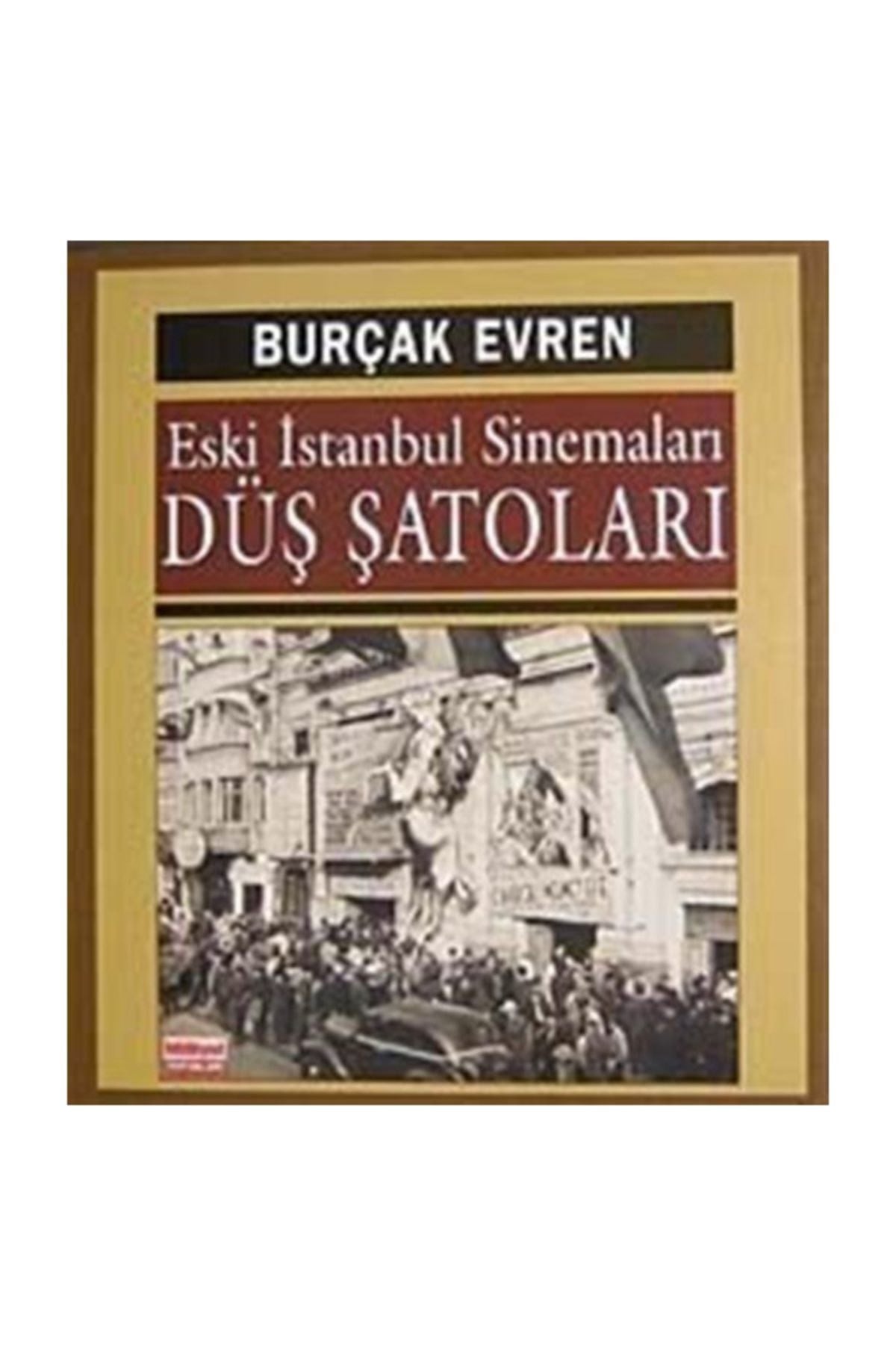 Eski Istanbul Sinemaları Düş Şatoları - Burçak Evren kitap kapağı