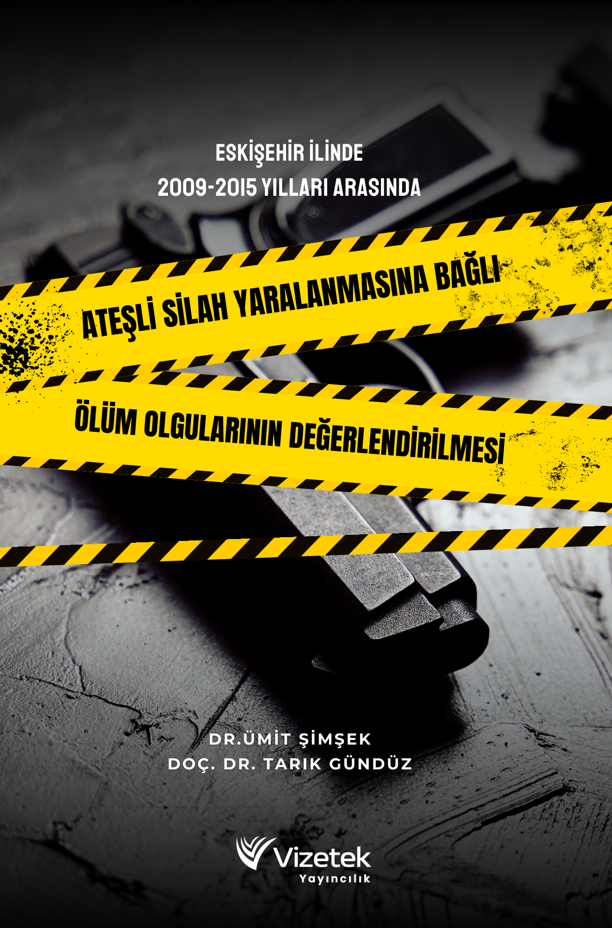 Eskişehir İlinde 2009,2015 Yılları Arasında Ateşli Silah Yaralanmasına BağlıÖlüm Olgularının Değerle kitap kapağı
