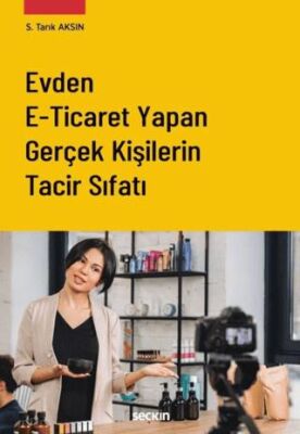 Evden E–Ticaret Yapan Gerçek Kişilerin Tacir Sıfatı - Saffet Tarık Aksın kitap kapağı