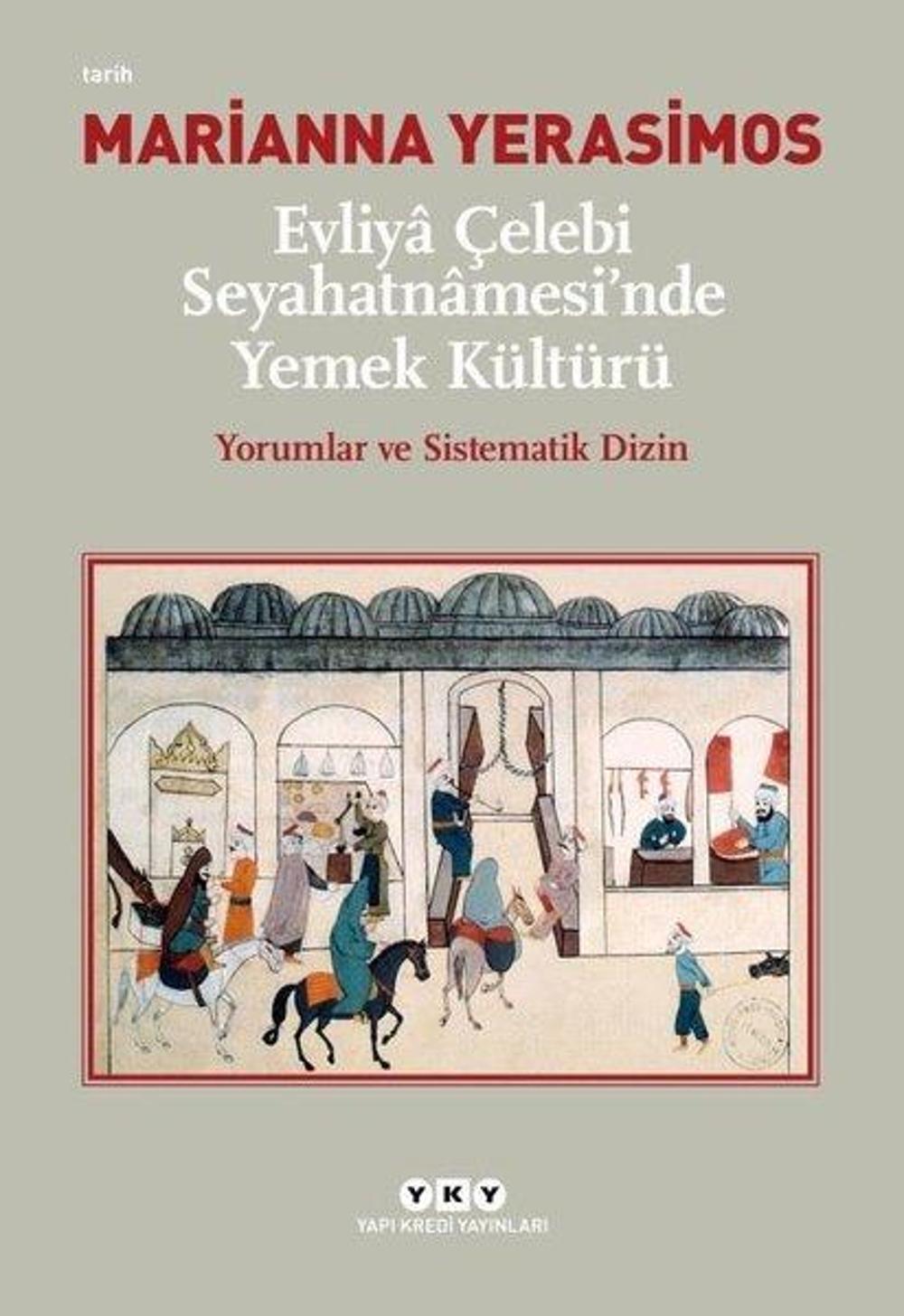 Evliya Çelebi Seyahatnamesi'nde Yemek Kültürü-Yorumlar ve Sistematik Dizin | Yapı Kredi Yayınları