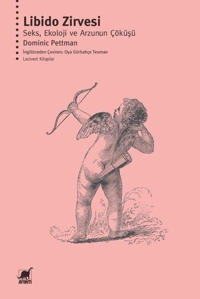 Libido Zirvesi: Seks Ekoloji ve Arzunun Çöküşü | Ayrıntı Yayınları (İnce Kapak) - Resim 1