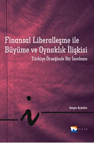 Finansal Liberalleşme ile Büyüme ve Oynaklık İlişkisi | Nisan Kitabevi (Ciltsiz) - Resim 1