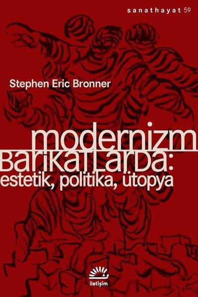 Modernizm Barikatlarda: Estetik Politika Ütopya | İletişim Yayınları (İnce Kapak) - Resim 1