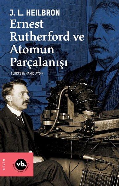 Ernest Rutherford ve Atomun Parçalanışı | VakıfBank Kültür Yayınları (İnce Kapak) - Resim 1