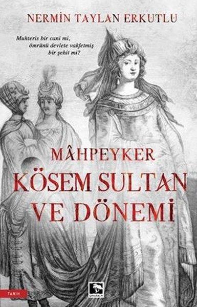 Mahpeyker Kösem Sultan ve Dönemi | Çınaraltı Yayınları (İnce Kapak) - Resim 1