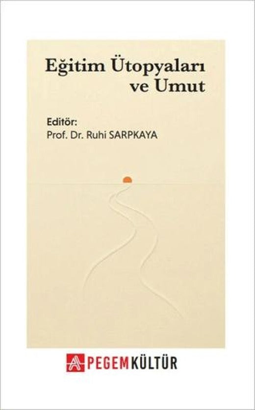 Eğitim Ütopyaları ve Umut | Pegem Akademi Yayıncılık (Ciltsiz)
