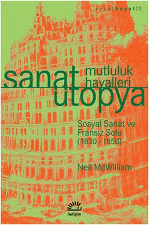 Sanat Ütopya Mutluluk Hayalleri | İletişim Yayınları