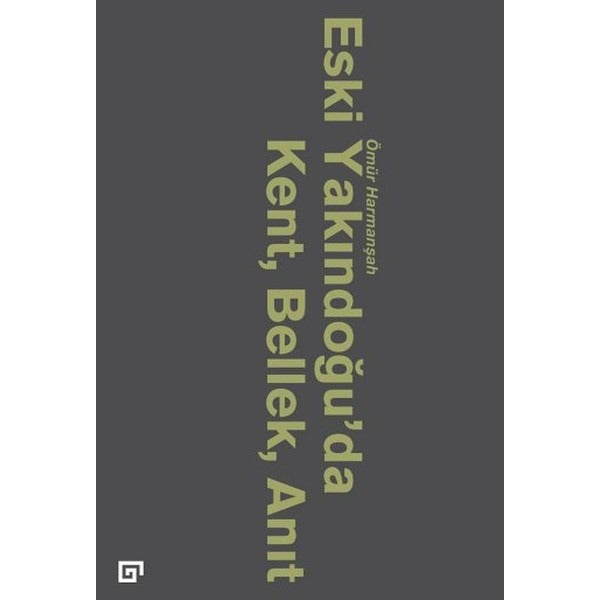 Eski Yakındoğu’da Kent, Bellek, Anıt | Koç Üniversitesi Yayınları (Ciltsiz)