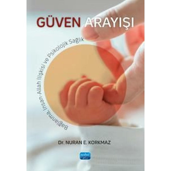 Güven Arayışı - Bağlanma İnsan-Allah İlişkisi ve Psikolojik Sağlık | Nobel Akademik Yayıncılık (İnce Kapak)