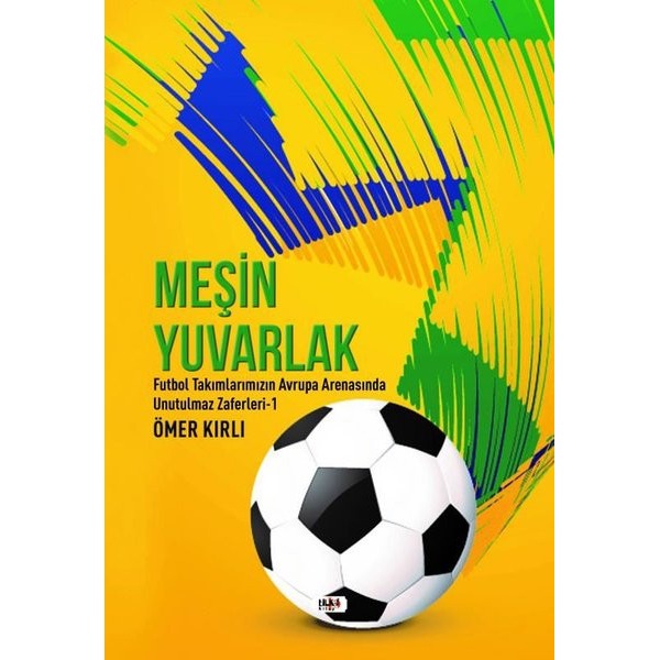 Meşin Yuvarlak - Futbol Takımlarımızın Avrupa Arenasında Unutulmaz Zaferleri 1 | Tilki Yayınları