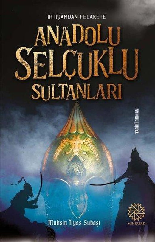 İhtişamdan Felakete Anadolu Selçuklu Sultanları | Mihrabad Yayınları (İnce Kapak)