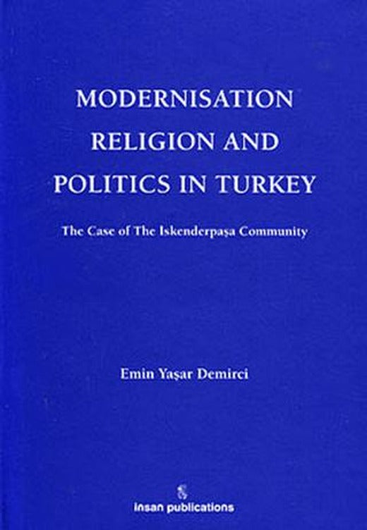 Modernisation Religion and Politics in Turkey: The Case of İskenderpaşa Community | İnsan Publications (Ciltli)