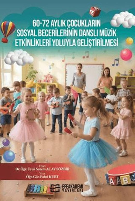 60-72 Aylık Çocukların Sosyal Becerilerinin Danslı Müzik Etkinlikleri Yoluyla Geliştirilmesi | Efe Akademi Yayınları (Ciltsiz)