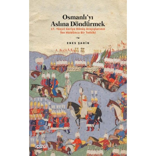 Osmanlı'yı Aslına Döndürmek - 17. Yüzyıl Geriye Dönüş Arayışlarının İbn Halduncu Bir Tetkiki | Çizgi Kitabevi (İnce Kapak)