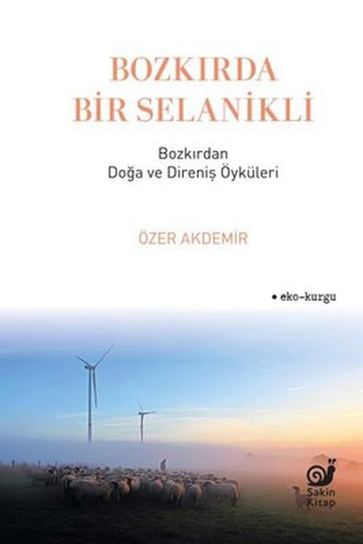 Bozkırda Bir Selanikli - Bozkırdan Doğa ve Direniş Öyküleri | Sakin Kitap (İnce Kapak)
