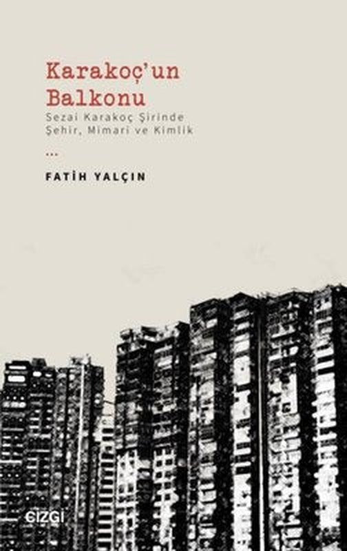 Karakoç'un Balkonu - Sezai Karakoç Şirinde Şehir Mimari ve Kimlik | Çizgi Kitapevi