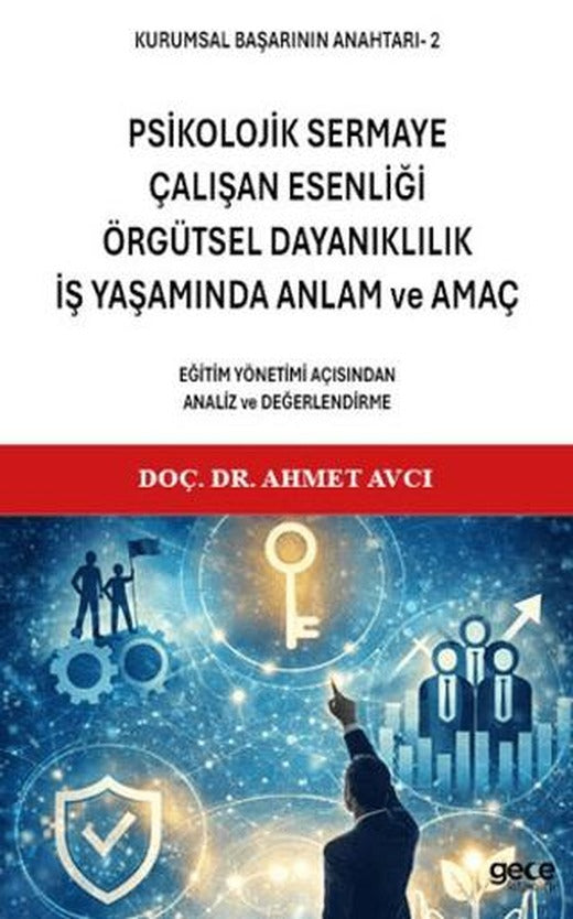 Kurumsal Başarının Anahtarı 2 - Psikolojik Sermaye, Çalışan Esenliği, Örgütsel Dayanıklılık, İş Yaşamında Anlam ve Amaç | Gece Kitaplığı (Ciltsiz)