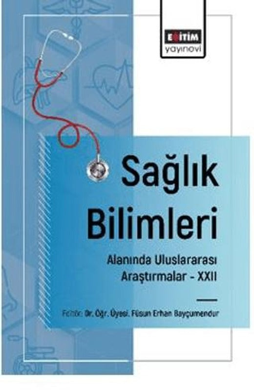 Sağlık Bilimleri Alanında Uluslararası Araştırmalar – XXII | Eğitim Yayınevi - Bilimsel Eserler (Ciltsiz)
