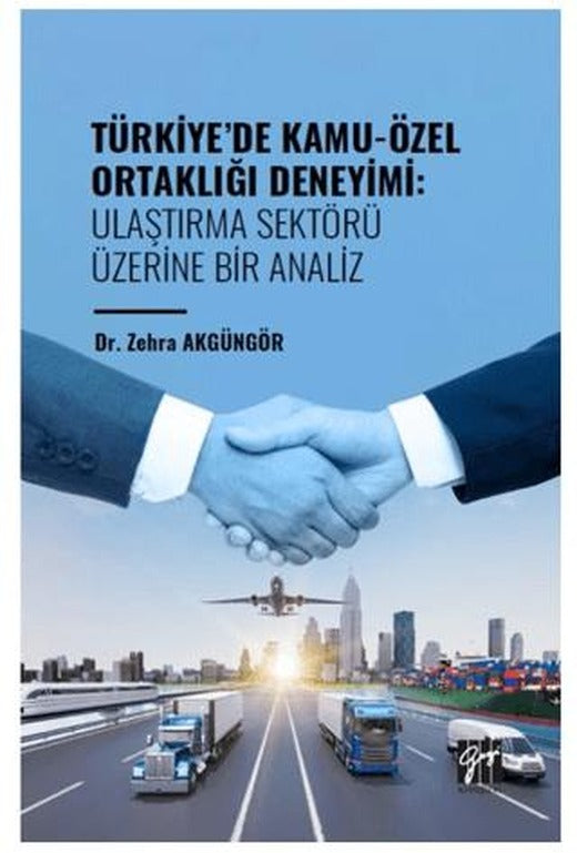Türkiye' de Kamu-Özel Ortaklığı Deneyimi: Ulaştırma Sektörü Üzerine Bir Analiz | Gazi Kitabevi (Ciltsiz)