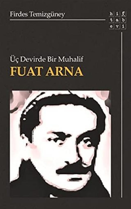 Üç Devirde Bir Muhalif Fuat Arna | Hitabevi Yayınları (Ciltsiz)