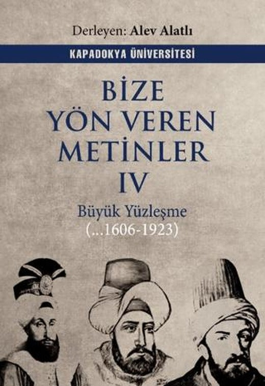 Bize Yön Veren Metinler IV – Büyük Yüzleşme (…1606 - 1923) | Kapadokya Üniversitesi Yayınları (Ciltsiz)