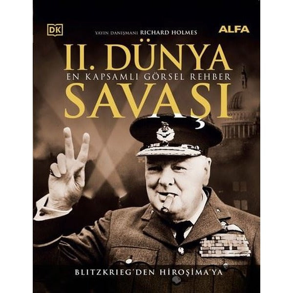 İkinci Dünya Savaşı: En Kapsamlı Görsel Haber - Blitzkrieg'den Hiroşima'ya - Tamamı Renkli Resimli | Alfa Yayınları