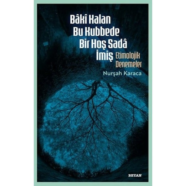 Baki Kalan Bu Kubbede Bir Hoş Sada İmiş - Etimolojik Denemeler | Beyan Yayınları (İnce Kapak)
