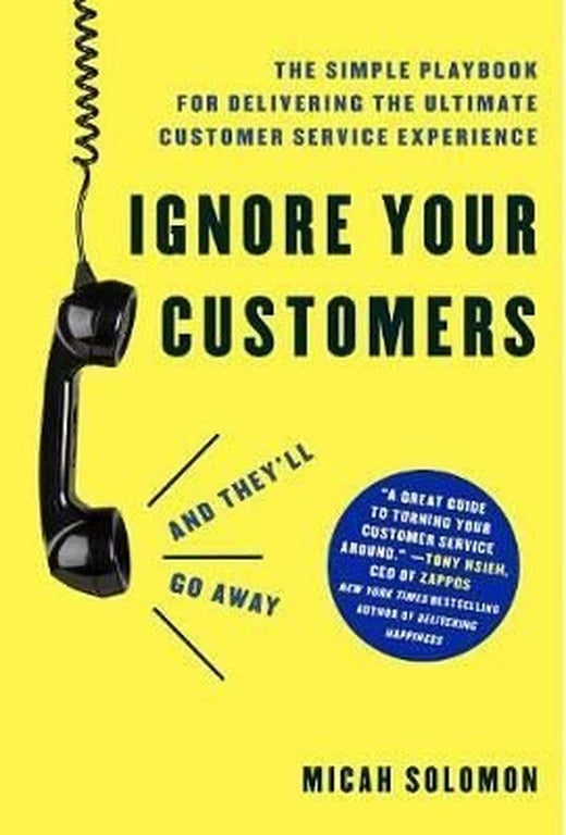 Ignore Your Customers (and They'll Go Away): The Simple Playbook for Delivering the Ultimate Custome | AMACOM