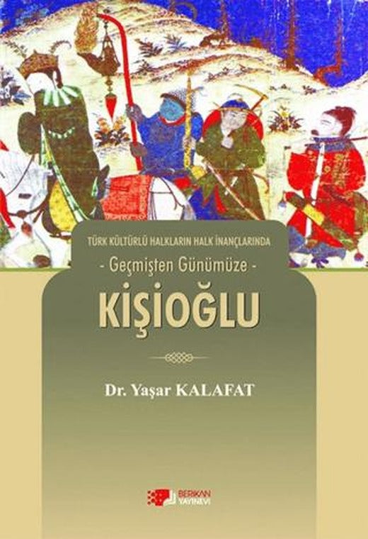 Türk Kültürlü Halkların Halk İnançlarında Geçmişten Günümüze - Kişioğlu | Berikan Yayınevi (Ciltsiz)