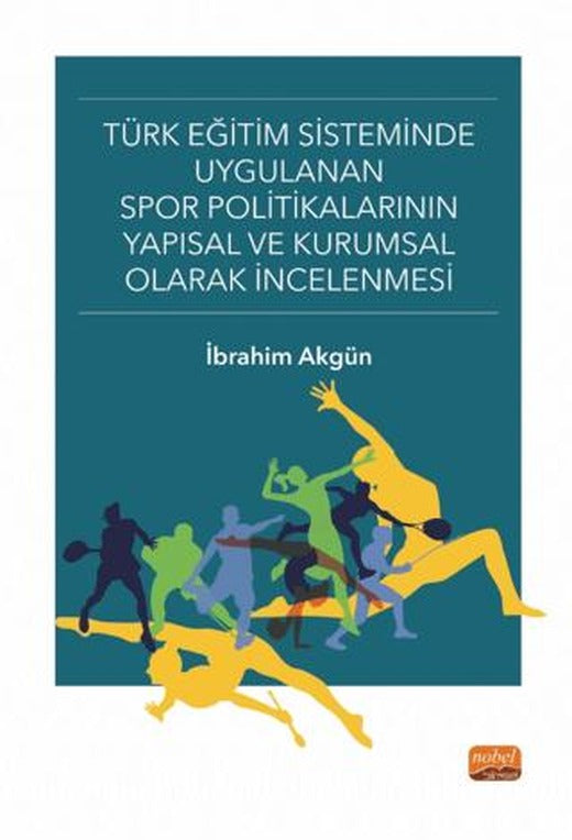 Türk Eğitim Sisteminde Uygulanan Spor Politikalarının Yapısal ve Kurumsal Olarak İncelenmesi | Nobel Bilimsel Eserler (Ciltsiz)