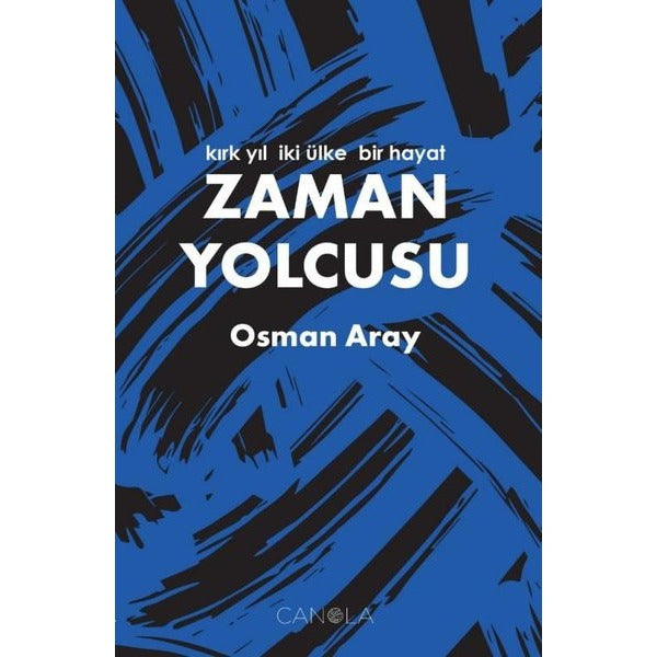 Zaman Yolcusu - Kırk Yıl İki Ülke Bir Hayat | Canola Yayınları
