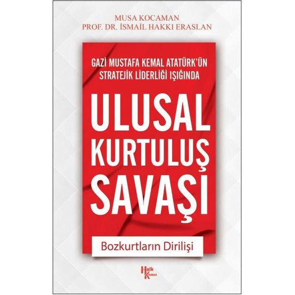 Ulusal Kurtuluş Savaşı - Bozkurtların Dirilişi - Gazi Mustafa Kemal Atatürk'ün Stratejik Liderleri 1 | Halk Kitabevi